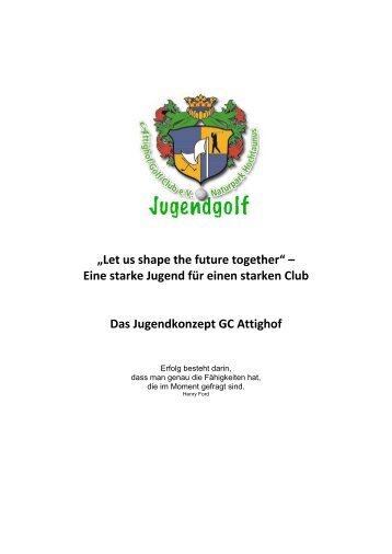 „Let us shape the future together“ – Eine starke ... - Golfclub Attighof