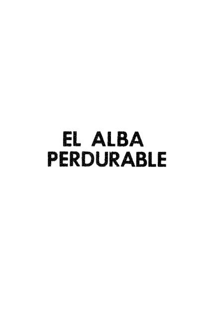 EL ALBA PERDURABLE - Biblioteca Virtual El Dorado