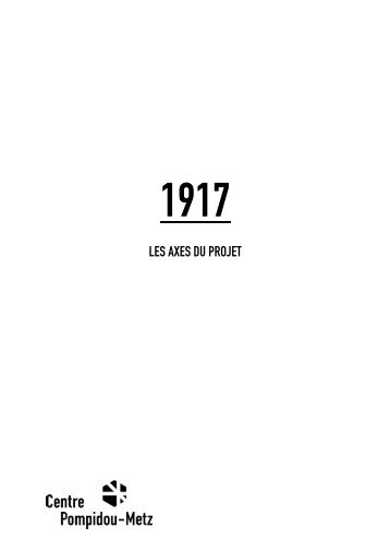 1917 / les axes du projet(pdf) - Centre Pompidou Metz