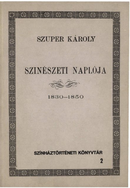 Szuper Károly szinészeti naplója 1830-1850 (Színháztörténi ... - Eclap