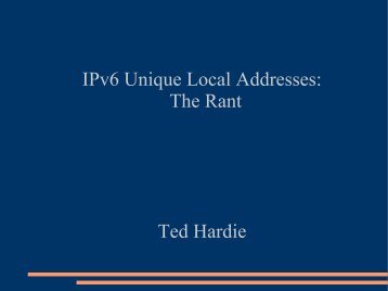 IPv6 Unique Local Addresses: The Rant Ted Hardie - Nanog