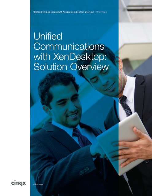 Unified Communications with XenDesktop: Solution Overview - Citrix