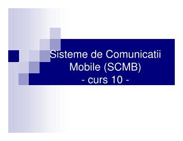 Sisteme de Comunicatii Mobile (SCMB) - curs 10 -