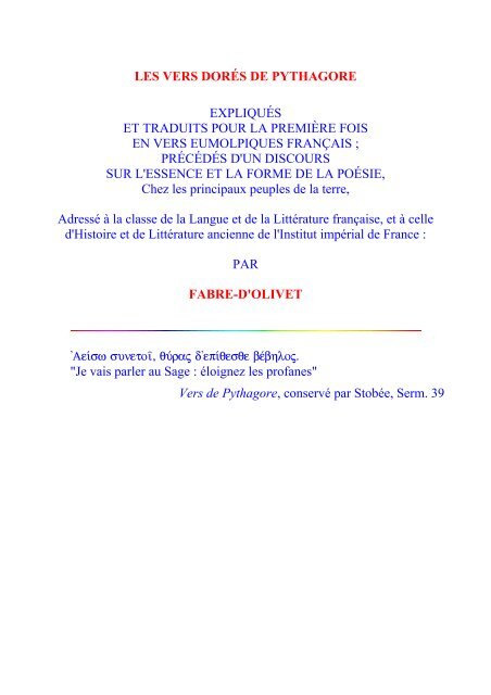 Les vers dorés de Pythagore, expliqués, et traduits pour la première fois en vers eumolpiques français. précédés d'un discours sur l'essence et la forme de la poésie, chez les principaux peuples de la terre.