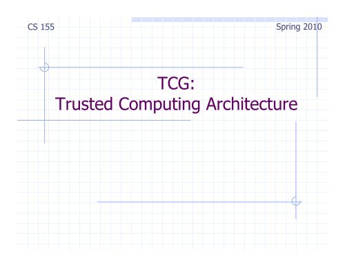 TCG: Trusted Computing Architecture - Stanford Crypto Group