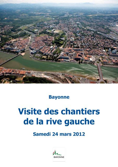 Visite des chantiers de la rive gauche - samedi ... - Ville de Bayonne