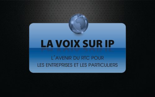 La voix sur IP, l'avenir du RTC pour les entreprises ... - Webchronique