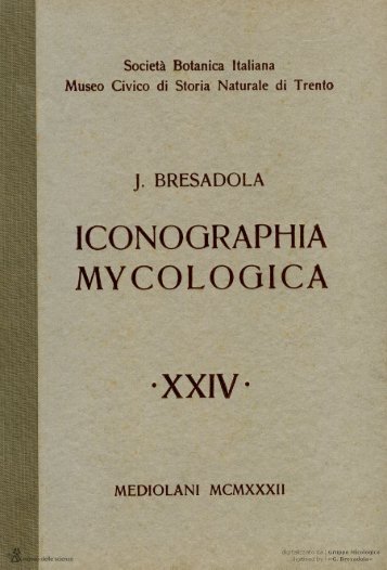 Iconographia Mycologica vol. XXIV - Museo Tridentino di Scienze ...