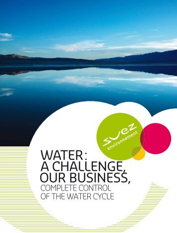 WATER : A ChALLENgE, OUR BUSINESS, - Suez Environnement