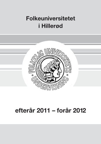 efterår 2011 – forår 2012 - Folkeuniversitetet i Hillerød