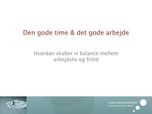 Det gode arbejdsliv, hvordan skaber vi balance mellem arbejdsliv ...