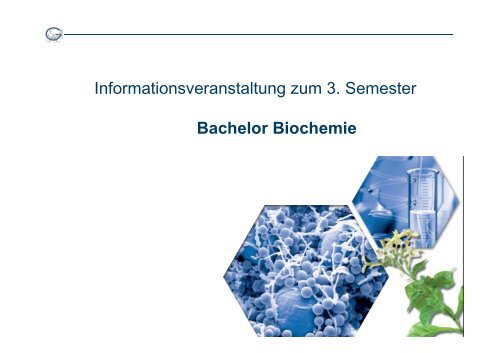 Informationsveranstaltung zum 3. Semester Bachelor Biochemie