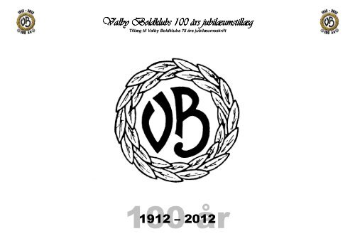 Valby Boldklubs 100 års jubilæumstillæg Valby Boldklubs 100 års ...