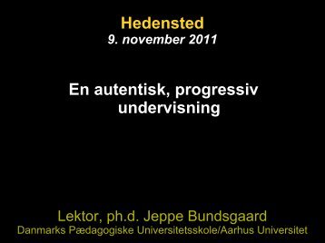 Autentisk, progressiv undervisning - Jeppe Bundsgaard ...