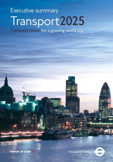 Executive Summary, Transport2025 - PDF only - london.gov.uk