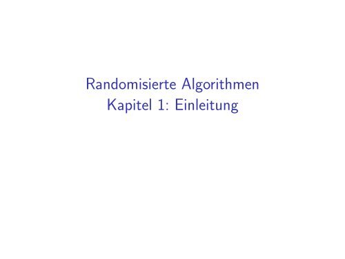 Randomisierte Algorithmen Kapitel 1: Einleitung