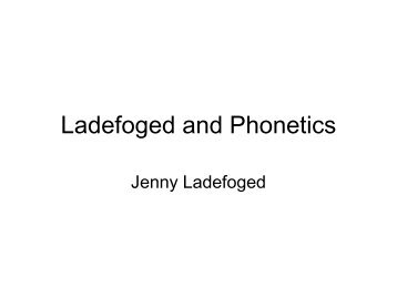 PowerPoint Presentation - Phonetics and Ladefoged - UCLA ...