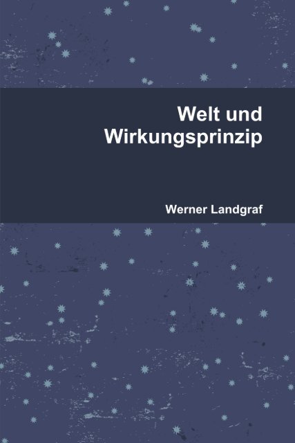 WELT UND WIRKUNGSPRINZIP Werner Landgraf