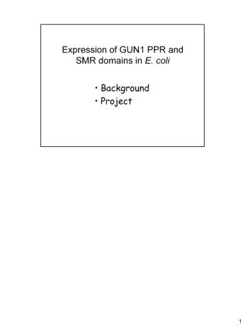 Expression of GUN1 PPR and SMR domains in E. coli - APS Group ...