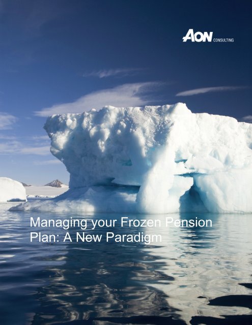 Managing your Frozen Pension Plan: A New Paradigm - Aon