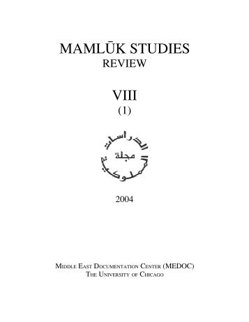 Vol. VIII, no. 1 - Mamluk Studies Review - University of Chicago