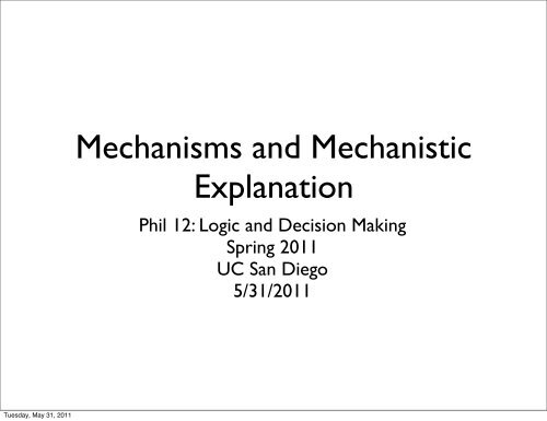 Mechanisms and Mechanistic Explanation - UC San Diego