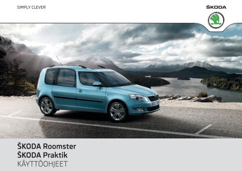 ŠKODA Roomster ŠKODA Praktik KÄYTTÖOHJEET - Media Portal