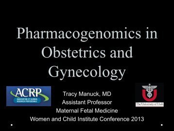 Tracy Manuck - Pharmacogenomics in ObGyn - University of Utah ...