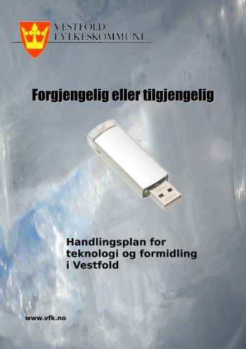 Forgjengelig eller tilgjengelig - Vestfold Fylkeskommune