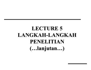 LECTURE 5 LANGKAH-LANGKAH PENELITIAN (…lanjutan…)