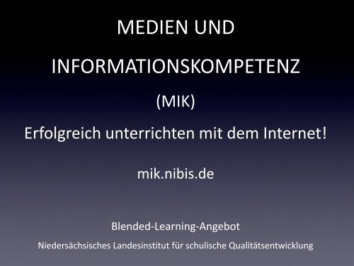 MEDIEN UND INFORMATIONSKOMPETENZ IM UNTERRICHT mik.nibis.de ...