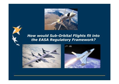 Accommodating Sub-orbital Flights into the EASA Regulatory ... - ESA