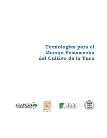 Tecnologías para el Manejo Poscosecha del Cultivo de la Yuca - cgiar