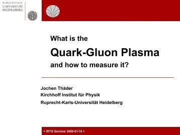 Quark-Gluon Plasma - IRTG Heidelberg - Ruprecht-Karls-Universität ...