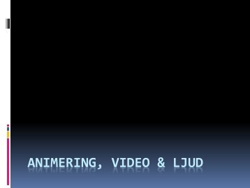 ANIMERING, VIDEO & LJUD
