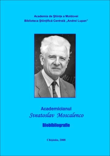 Sveatoslav Moscalenco - Biblioteca Ştiinţifică Centrală "A. Lupan ...