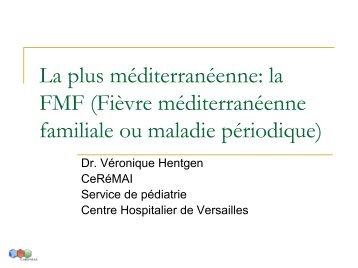 la FMF (Fièvre méditerranéenne familiale ou maladie périodique)