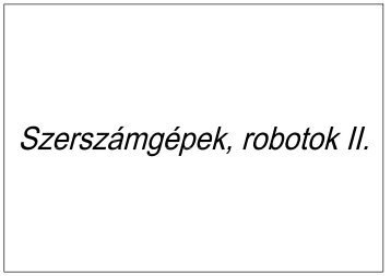 Szerszámgépek, Robotok II._2006.pdf