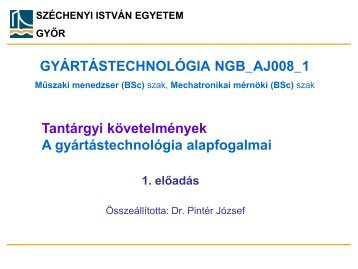 A gyártástechnológia alapfogalmai - Széchenyi István Egyetem