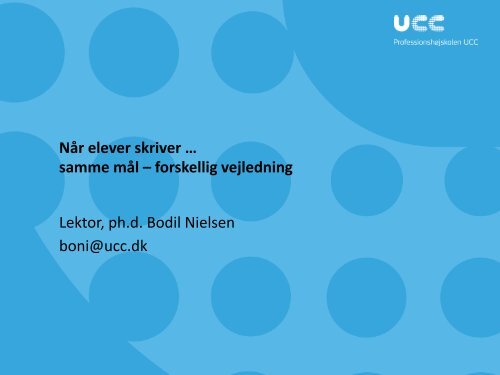 Når elever skriver … samme mål – forskellig vejledning Lektor, ph.d ...