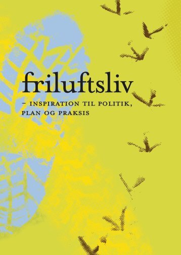 Friluftsliv - inspiration til politik, plan og praksis (pdf) - Friluftsrådet