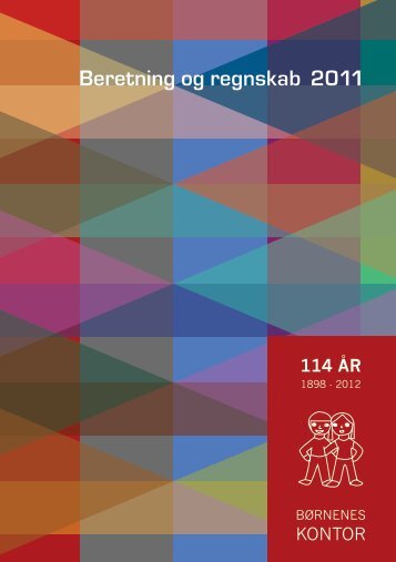 Beretning og regnskab 2011 114 ÅR - Børnenes Kontor