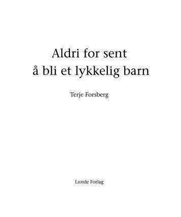 Aldri for sent å bli et lykkelig barn - Lunde Forlag