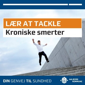 Folder: LÆR AT TACKLE kroniske smerter - Aalborg Kommune