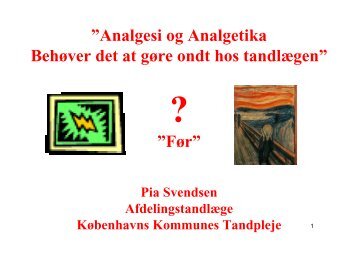 Analgesi og Analgetika Behøver det at gøre ondt hos tandlægen” ”Før”