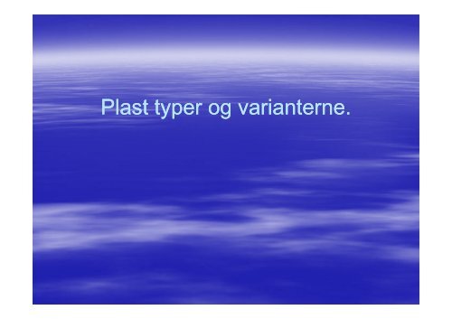 Plast typer og varianterne.