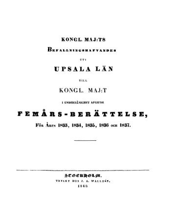 Kungl. Maj:ts Befallningshavandes uti Uppsala län till Kungl. Maj:t i ...