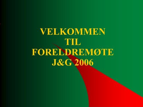 VELKOMMEN TIL FORELDREMØTE J&G 2006 - Nordby IL