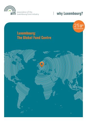 why Luxembourg? Luxembourg: The Global Fund Centre - Alfi