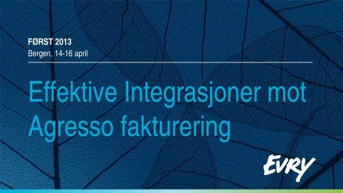 Effektive Integrasjoner mot Agresso fakturering - Evry